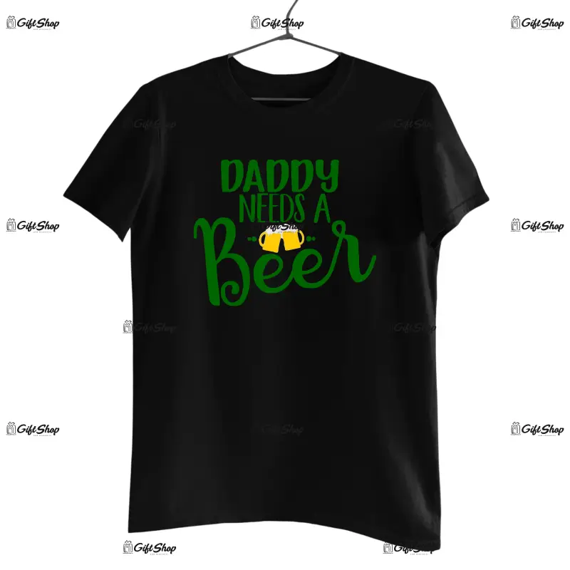 Daddy needs a beer, tricou cu mesaj